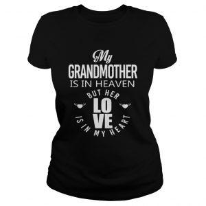 My grandmother is in heaven but her love is in my heart ladies tee