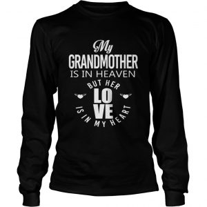 My grandmother is in heaven but her love is in my heart longsleeve tee