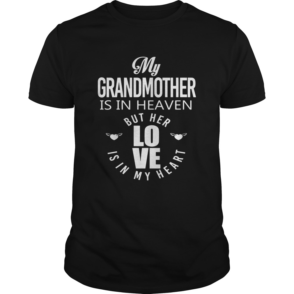 My grandmother is in heaven but her love is in my heart shirts