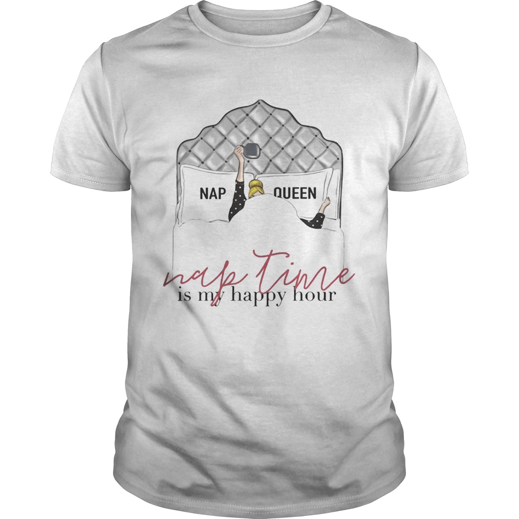 Nap queen nap time is my happy hour tshirts