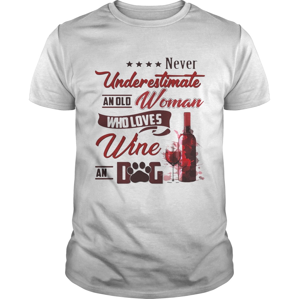 Never underestimate an old woman who loves wine and dog shirts