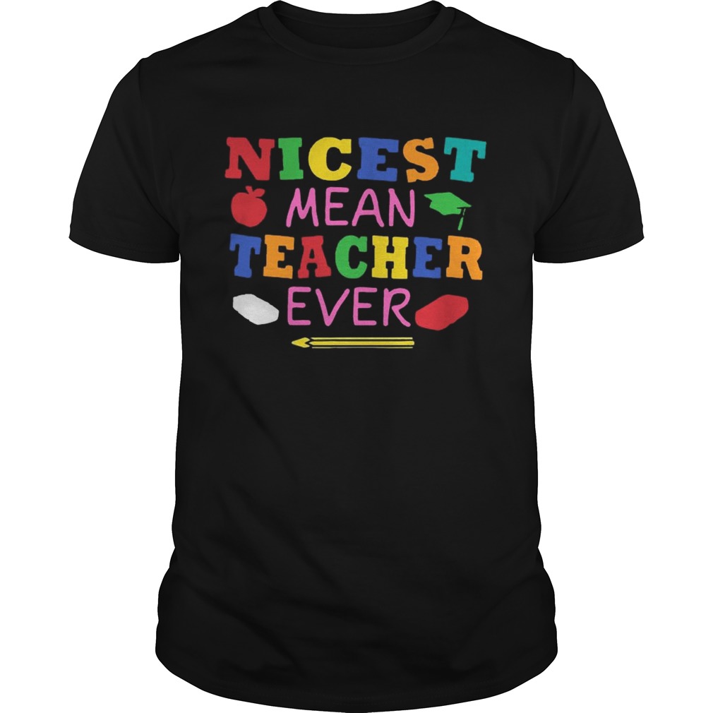 Nicest mean teacher ever shirts