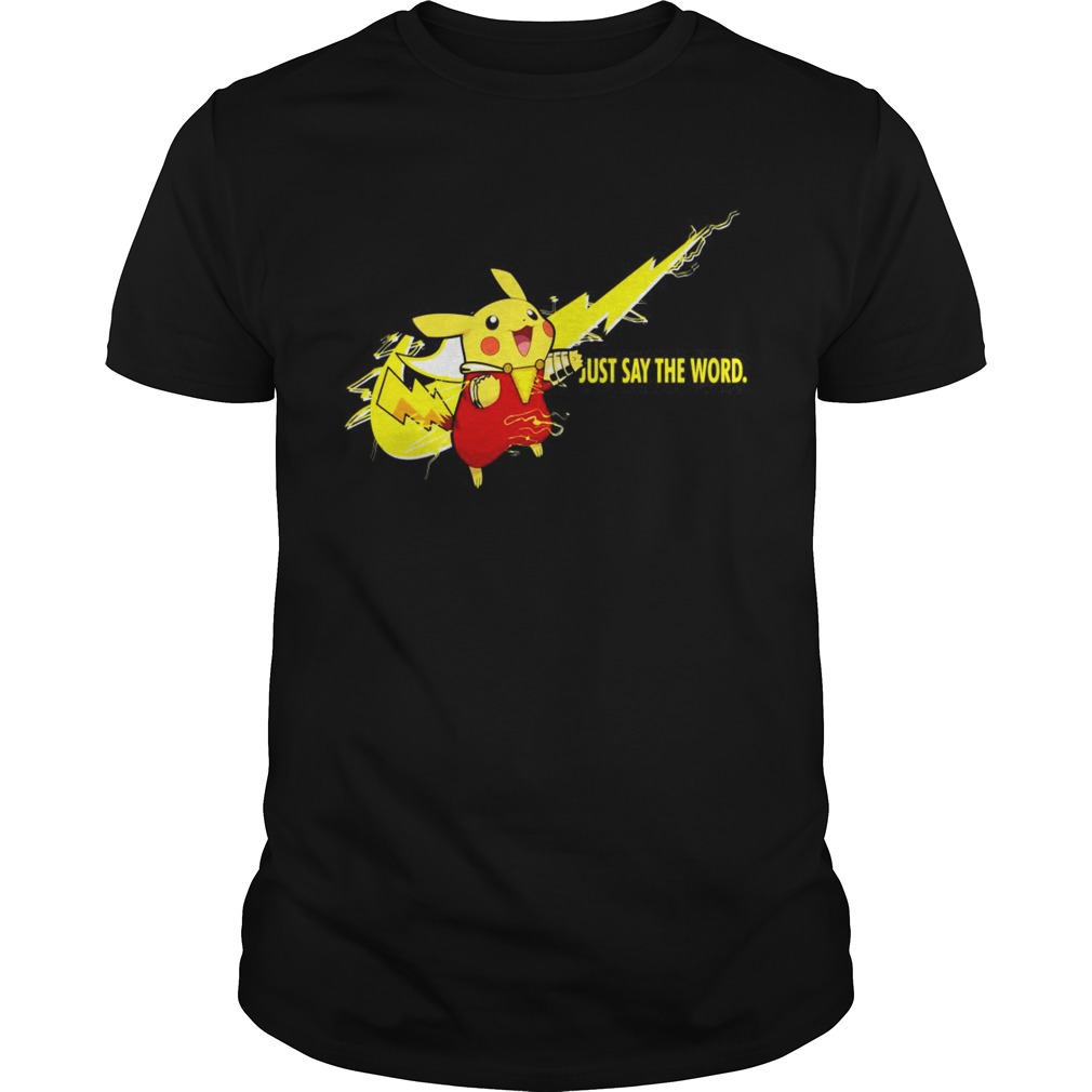 Nike Shazam Pikachu just say the word shirts