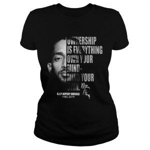 Nipsey Hussle Ownership is everything own your mind mind your own ladies tee