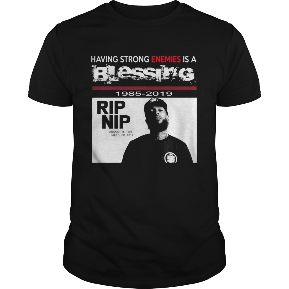 Nipsey hussle Having strong enemies is a blessing shirts