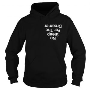 No Sleep For The Dreamer hoodie