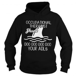 Occupational therapist Shark doo doo doo doo your adls hoodie