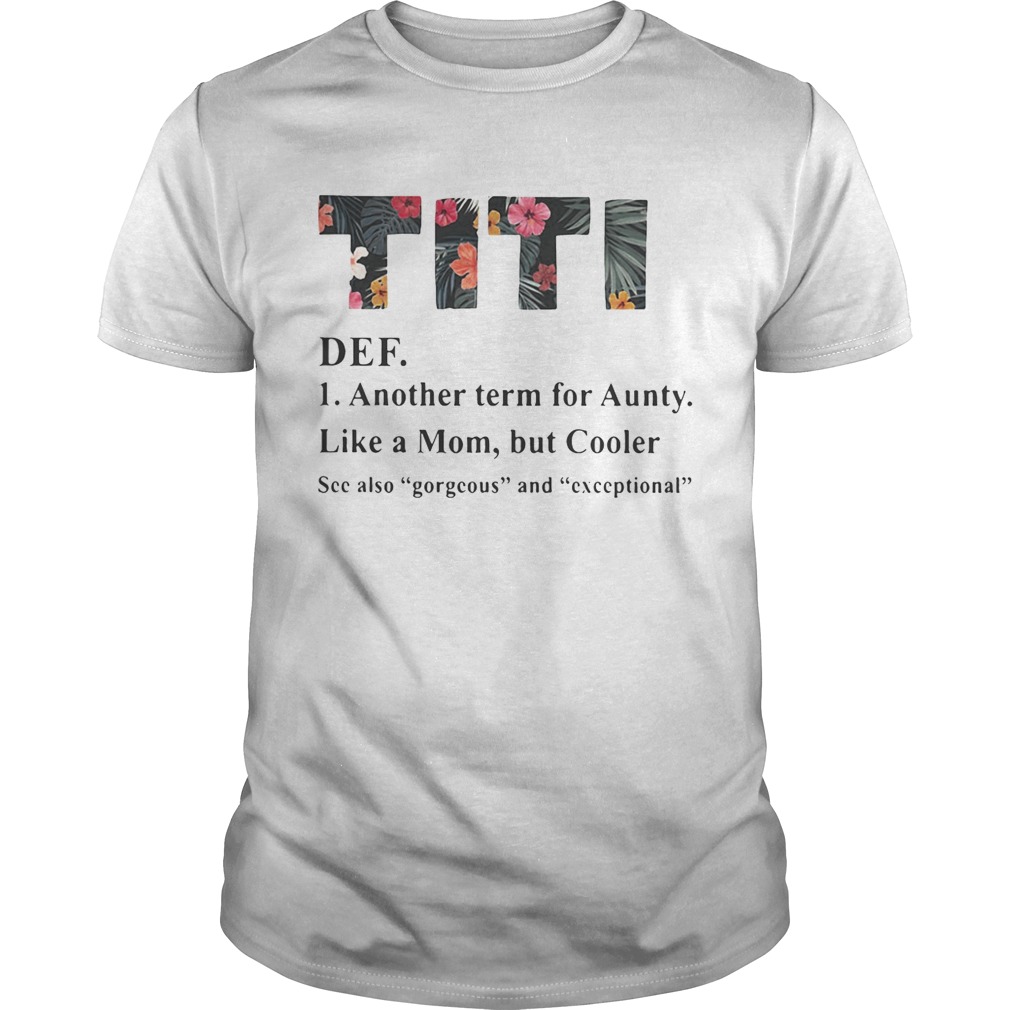 Official flower TiTi def another term for aunty like a mom but cooler shirts