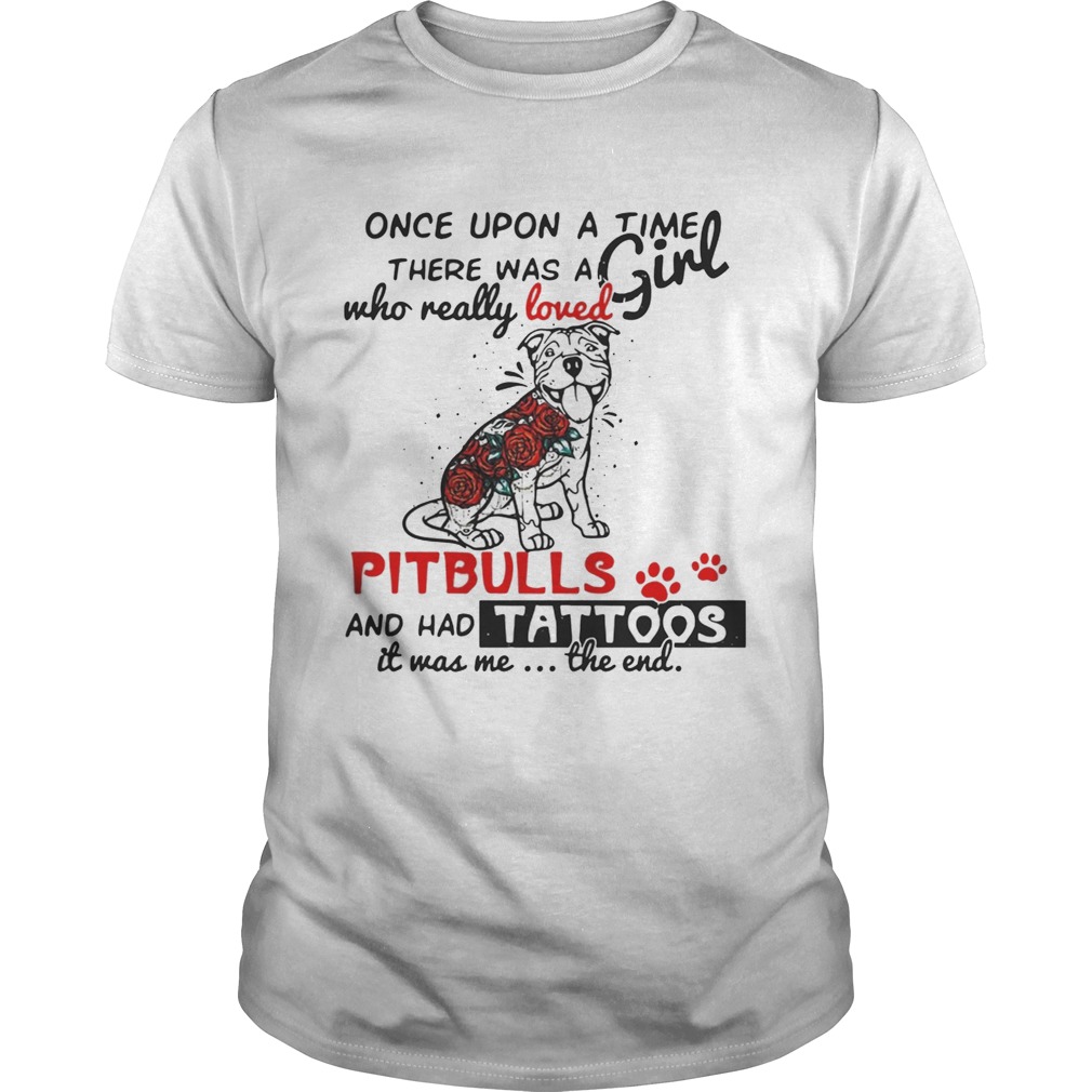 Once upon a time there was a girl who really loved Pitbulls and has tattoos shirts