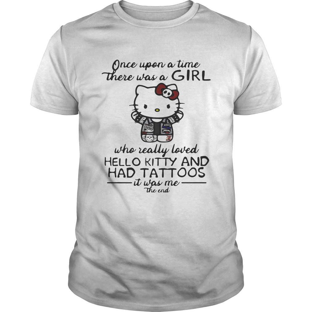 Once upon a time there was a girl who really loved hello kitty and has tattoos shirts