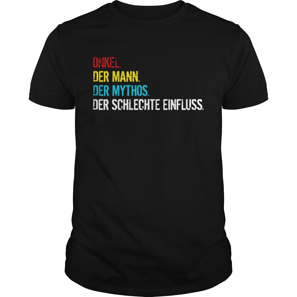 Onkel der mann der mythos der schlechte einfluss shirts