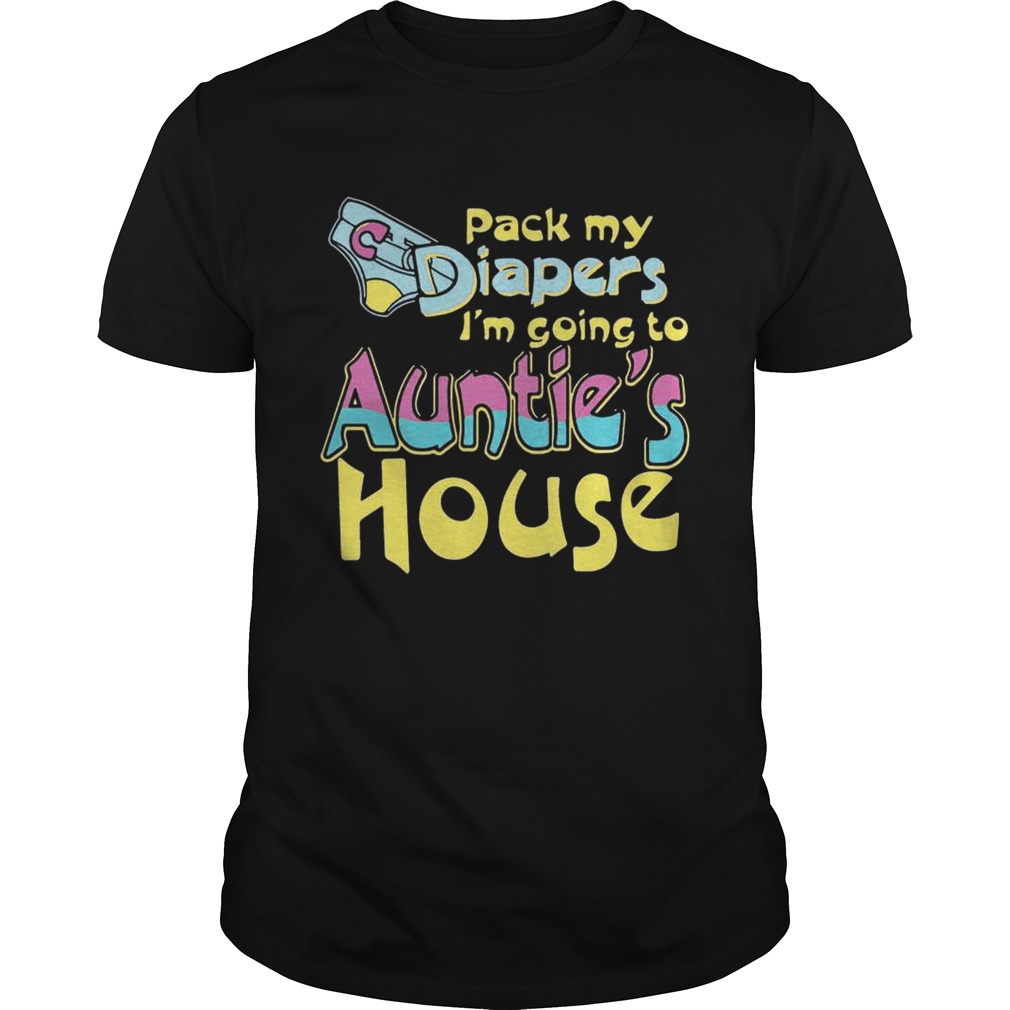 Pack my diapers I’m going to Auntie’s house shirts