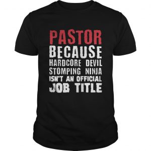 Pastor because hardcore devil stomping ninja isnt an official job title unisex