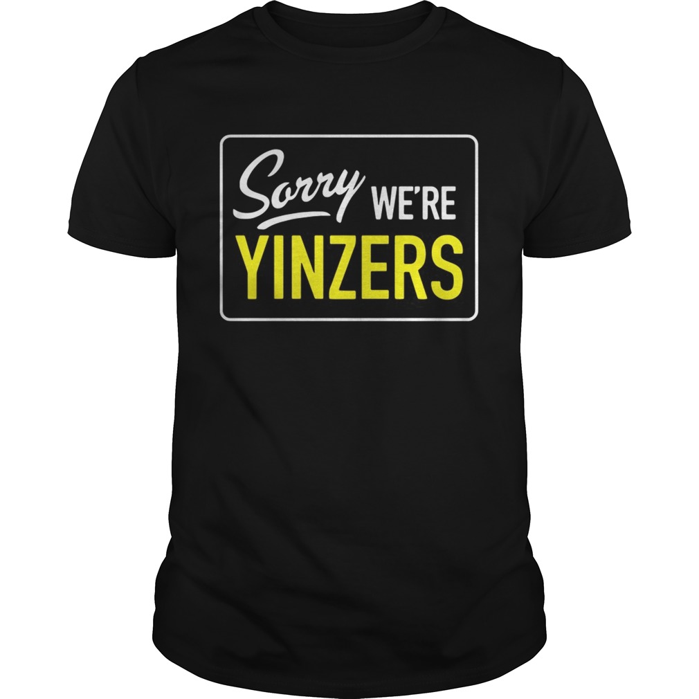 Pittsburgh Sorry We’re Yinzers shirts