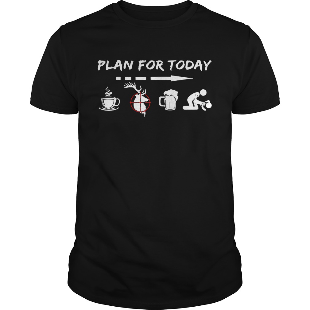 Plan for today are coffee hunter beer and sex shirts