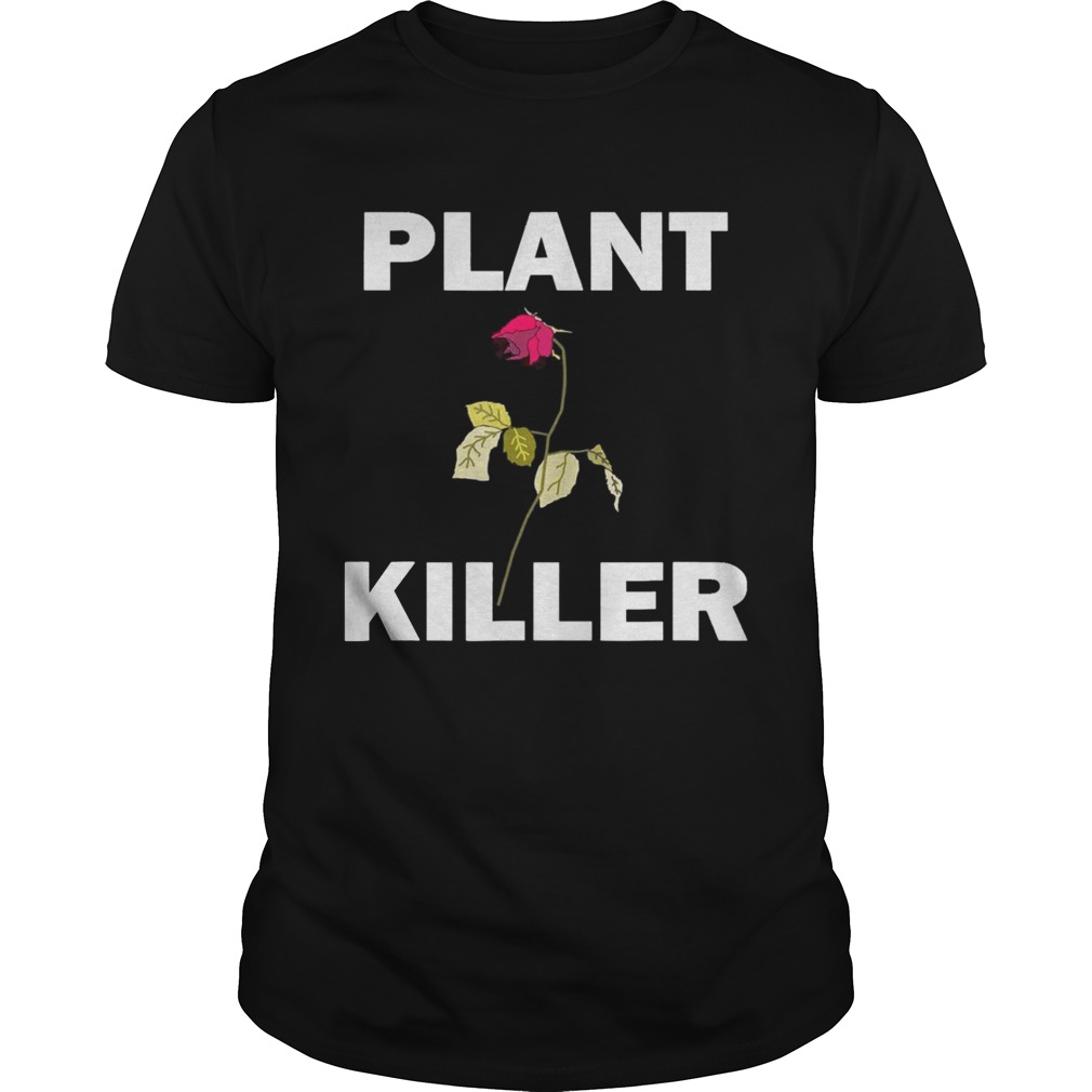 Plant killer dead rose shirts