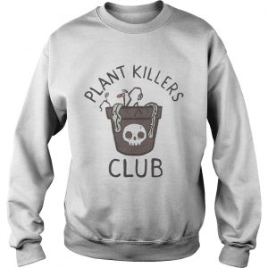 Plant killers club sweatshirt