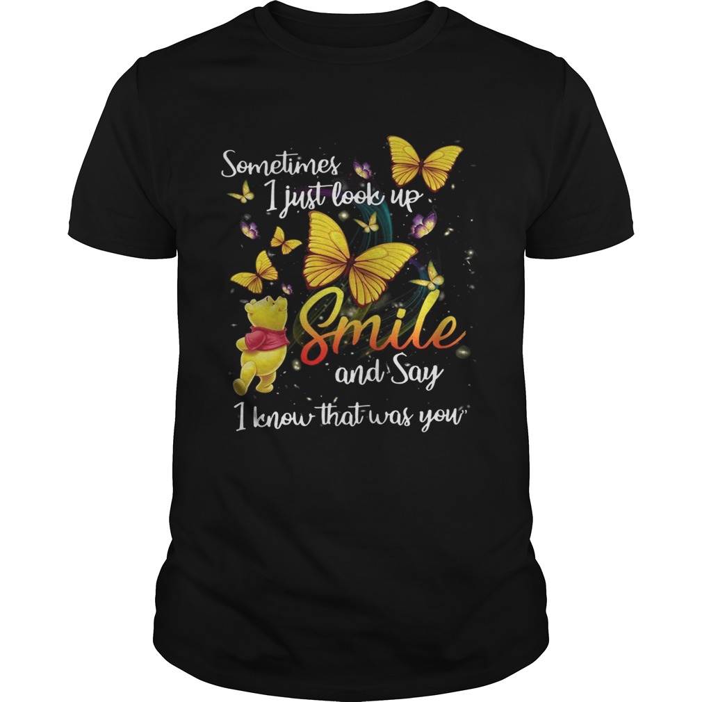 Pooh and butterfly Sometimes I just look up smile and say I know that was you shirts