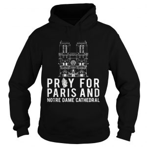 Pray For Paris And Notre Dame Cathedral hoodie