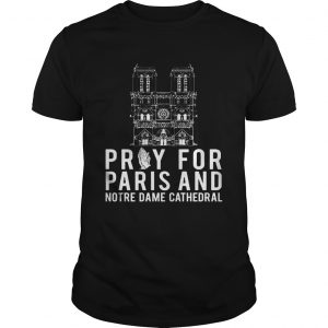 Pray For Paris And Notre Dame Cathedral unisex