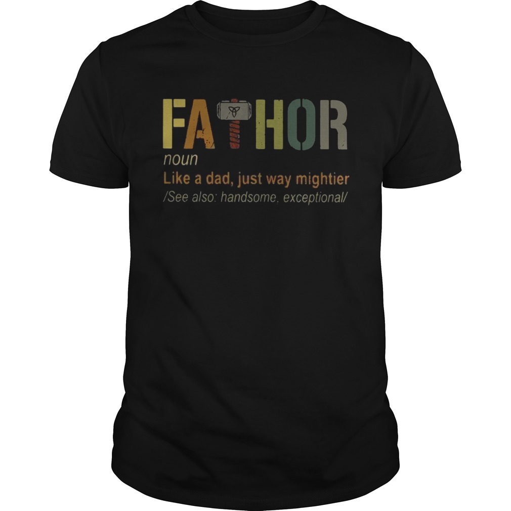 Pretty Thor Fathor like a dad just way mightier shirt