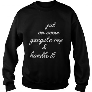 Put on some gangsta rap and handle it sweatshirt