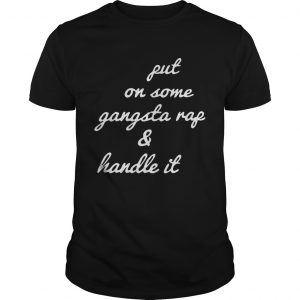 Put on some gangsta rap and handle it unisex