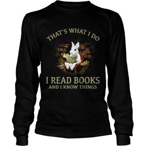 Rabbit thats what I do I read books and I know things longsleeve tee