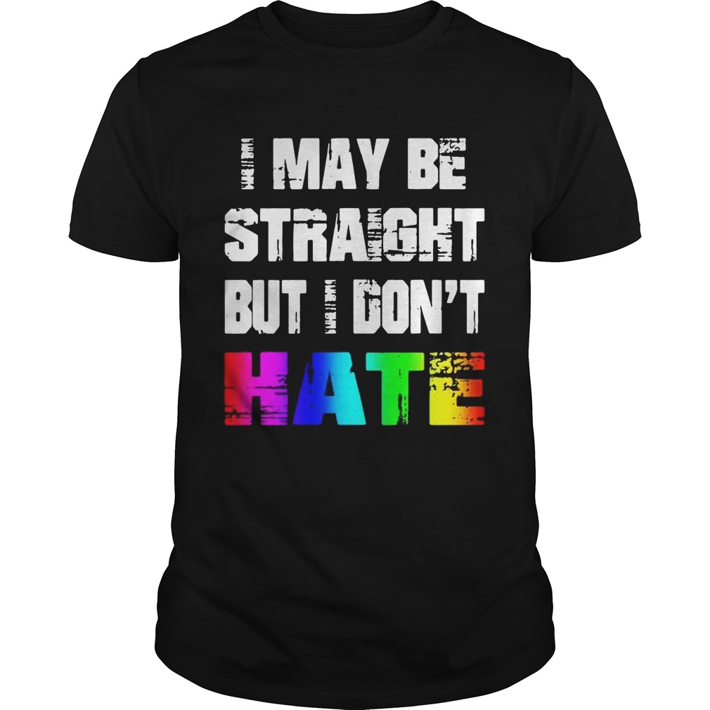 Rainbow I may be straight but I don’t hate shirts