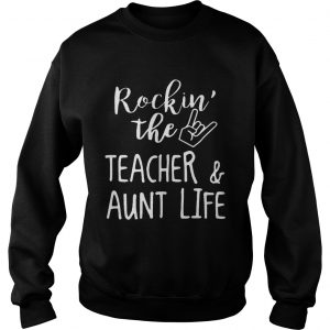 Rockin The TeacherAunt Life sweatshirt