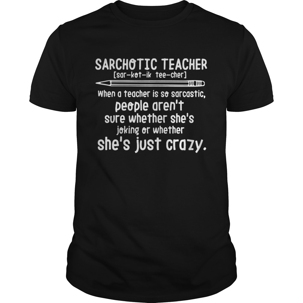 Sarchotic teacher when a teacher is so sarcastic shirts