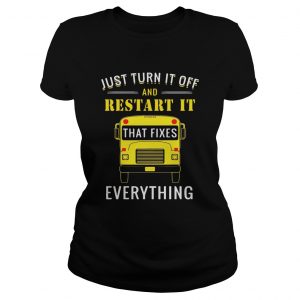 School bus just turn it off and restart it that fixes everything ladies tee