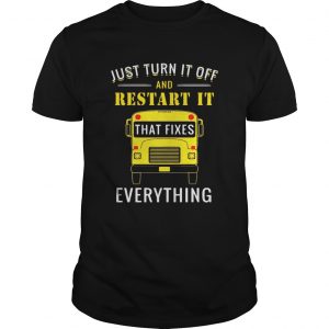 School bus just turn it off and restart it that fixes everything unisex