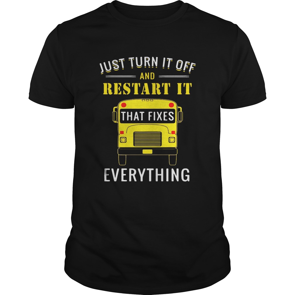 School bus just turn it off and restart it that fixes everything shirts