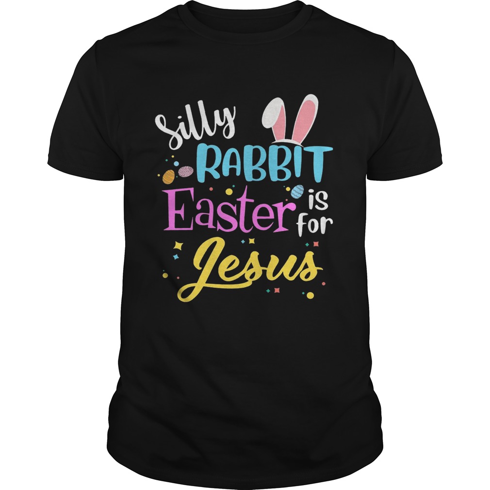 Silly Rabbit Easter Is For Jesus Funny Easter Gift Shirts