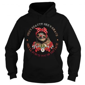 Sloth lady shes beauty shes grace shell punch you in the face hoodie