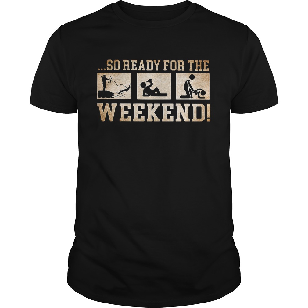 So ready for the weekend bowfishing drinking and sex shirts