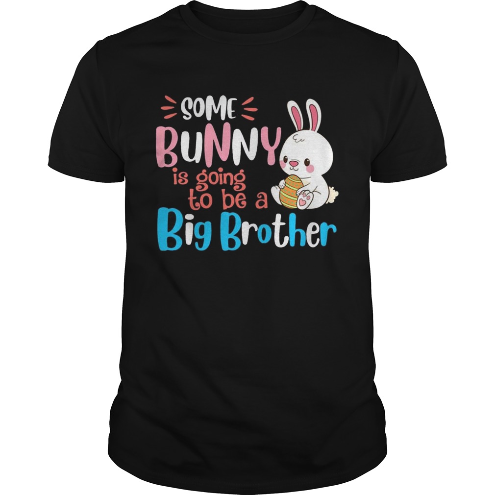 Some Bunny Is Going To Be A Big Brother Easter T-shirts