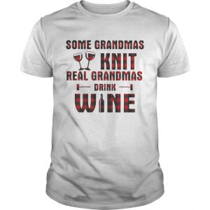 Some grandmas knit real grandmas drink wine unisex