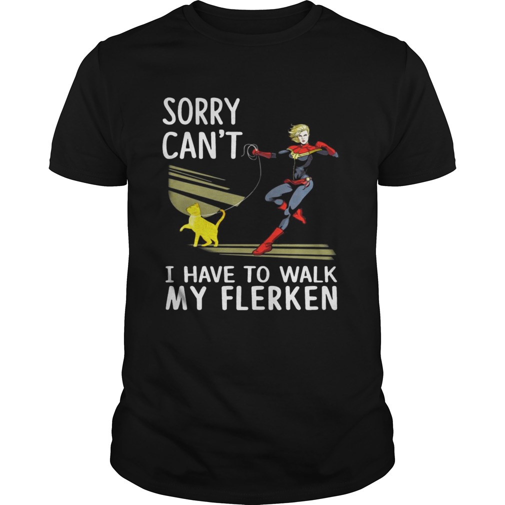 Sorry I can’t I have to walk with my Flerken Goose cat shirts