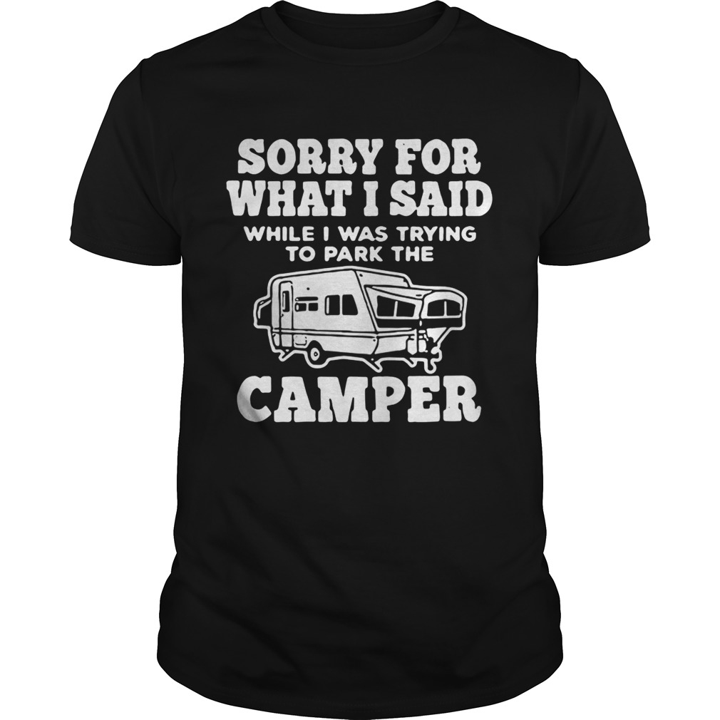 Sorry for what I said while I was trying to park the camper shirts