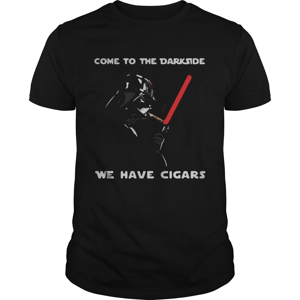 Star Wars Darth Vader come to the Darkside we have cigars shirts