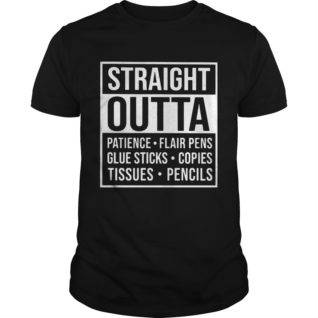 Straight outta patience flair pens glue sticks copies tissues pencils shirts