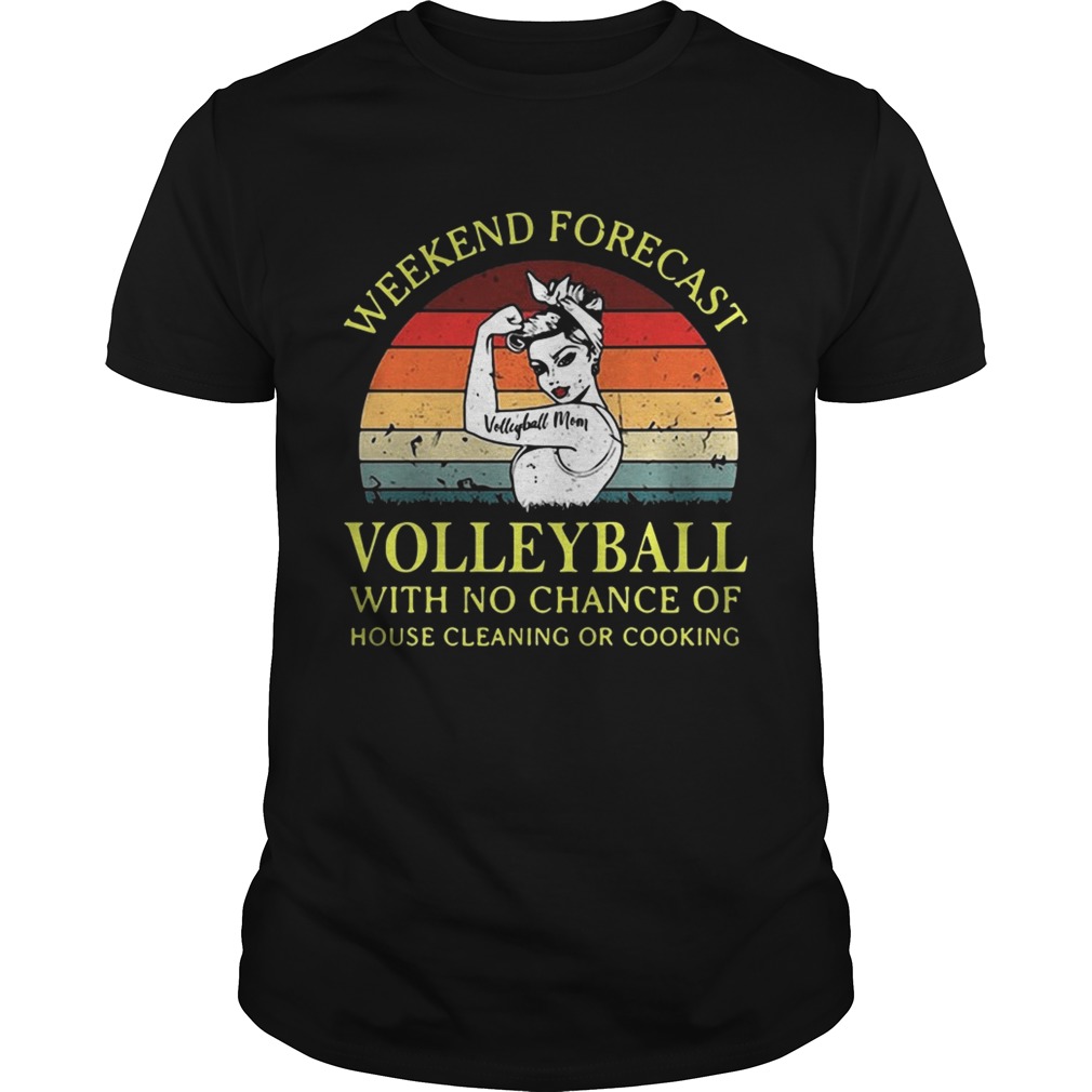 Strong girl weekend forecast volleyball with no chance of house cleaning or cooking retro shirts