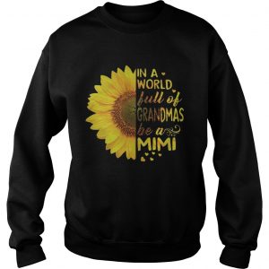 Sunflower In a world full of grandmas be a Mimi sweatshirt