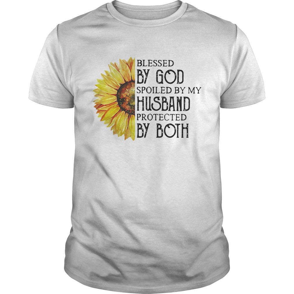 Sunflower blessed by God spoiled by my husband protected by both shirts