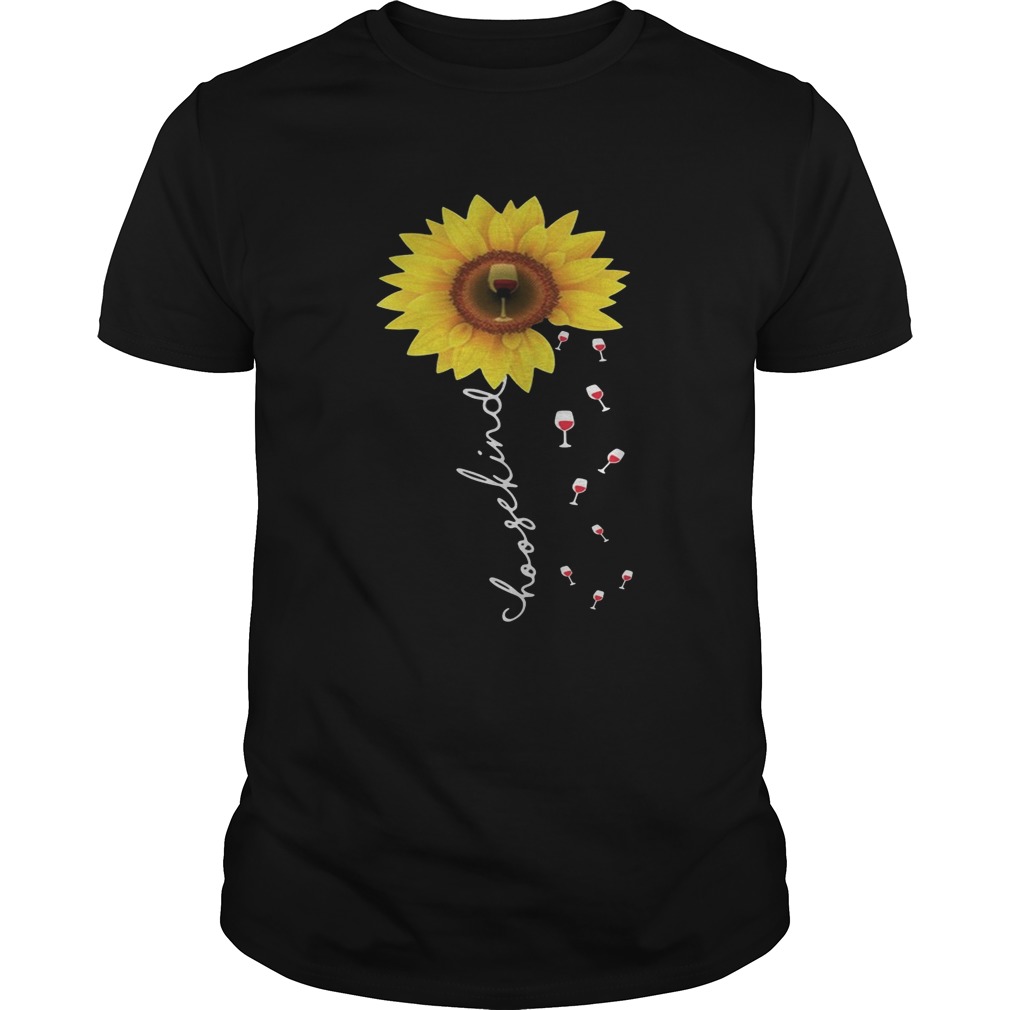 Sunflower choose kind wine shirts