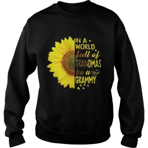 Sunflower in a world full of grandmas be a Grammy sweatshirt