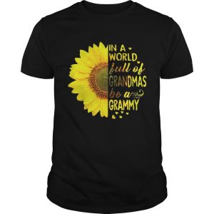 Sunflower in a world full of grandmas be a Grammy unisex