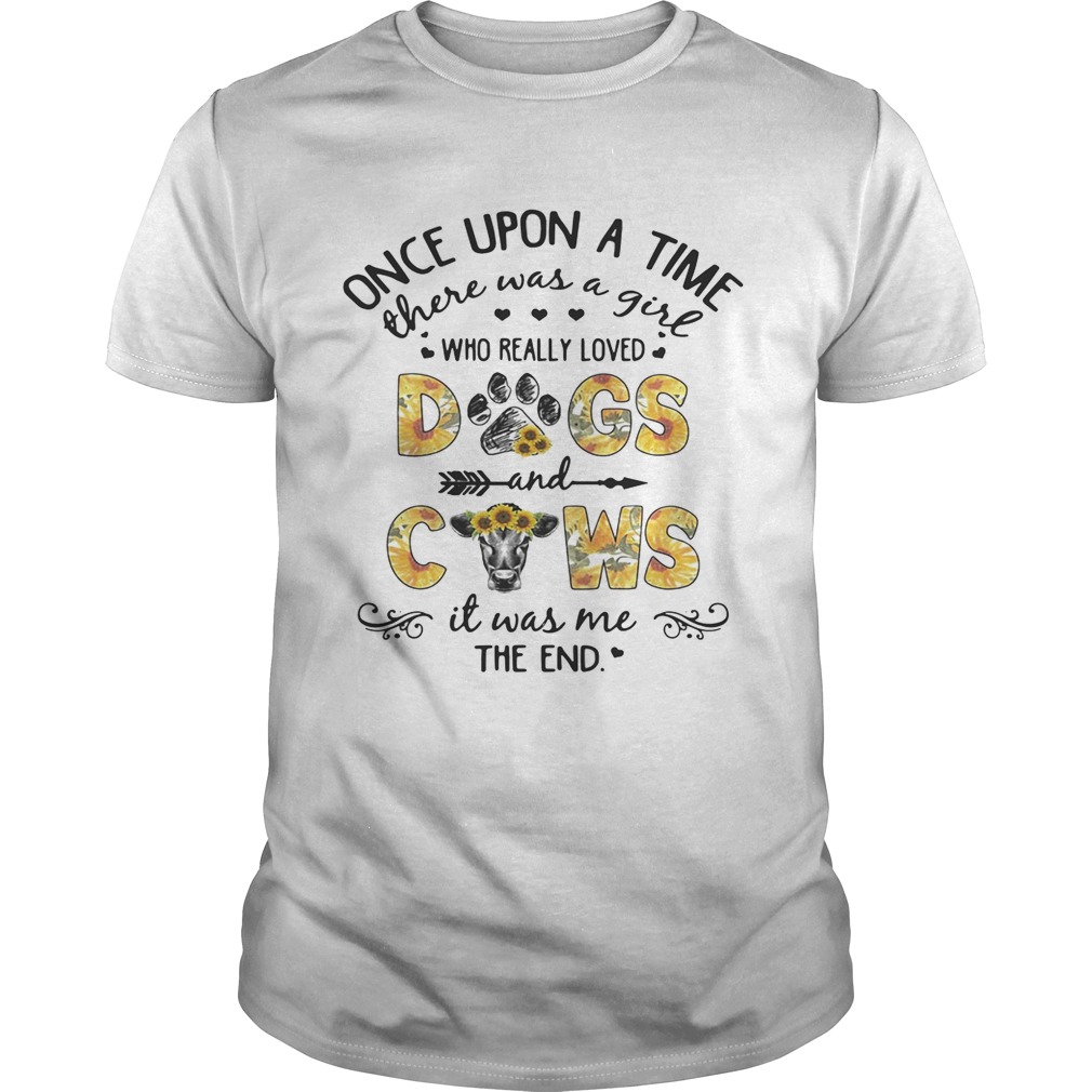 Sunflower once upon a time there was a girl who really loved dogs and cows it was me the end shirts